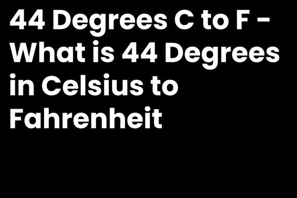 44 Degrees C to F - What is 44 Degrees in Celsius to Fahrenheit