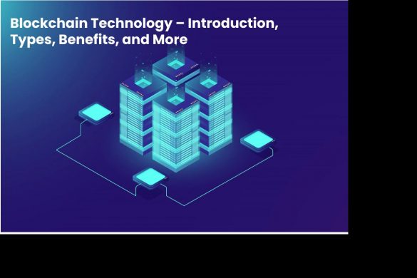 Blockchain Technology – Introduction, Types, Benefits, and More