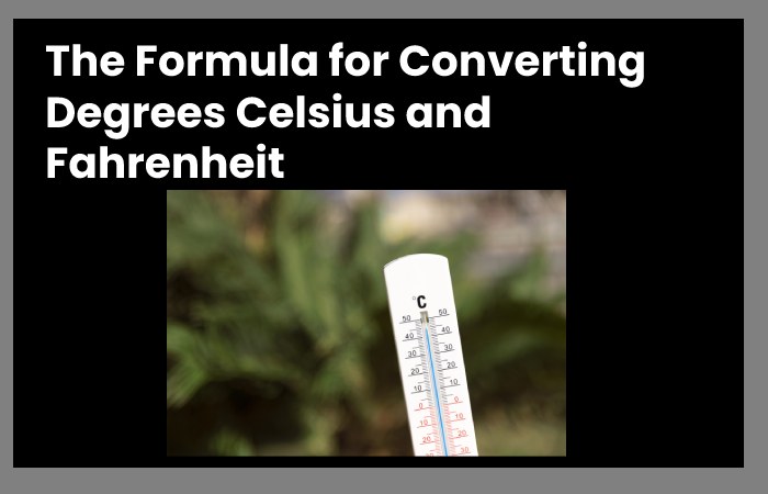 The Formula for Converting Degrees Celsius and Fahrenheit