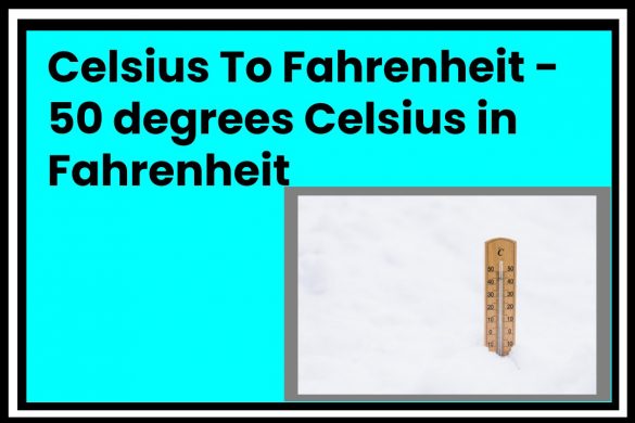 Celsius To Fahrenheit - 50 degrees Celsius Equals What in Fahrenheit
