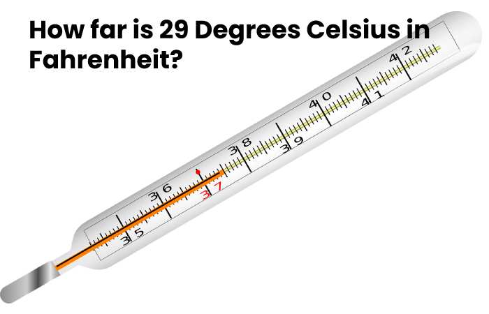 How far is 29 Degrees Celsius in Fahrenheit?