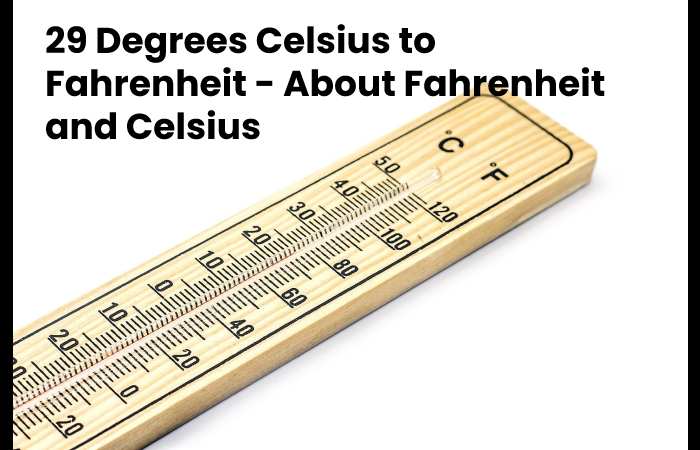 29 Degrees Celsius to Fahrenheit - About Fahrenheit and Celsius