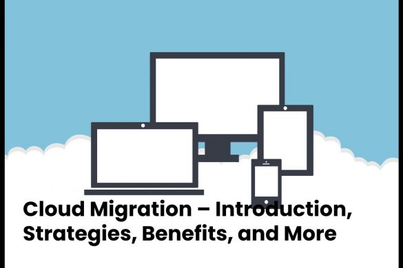Cloud Migration – Introduction, Strategies, Benefits, and More