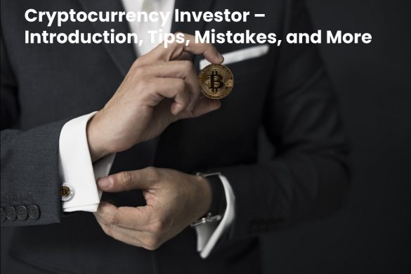 Cryptocurrency Investor – Introduction, Tips, Mistakes, and More