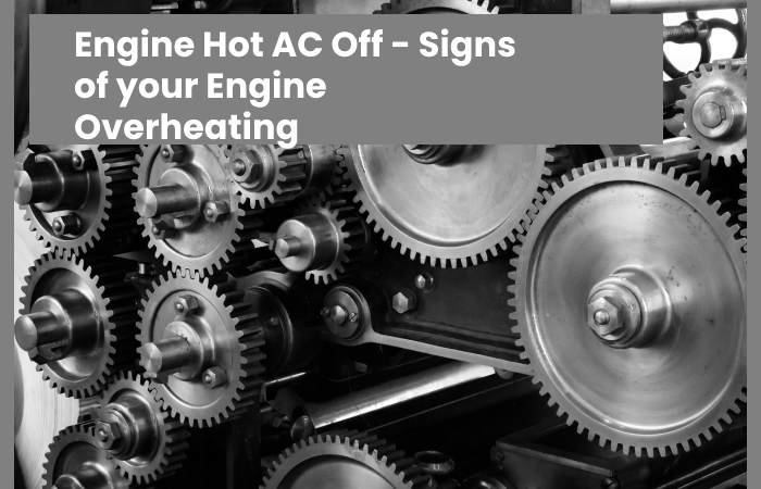 Engine Hot AC Off - Signs of your Engine Overheating
