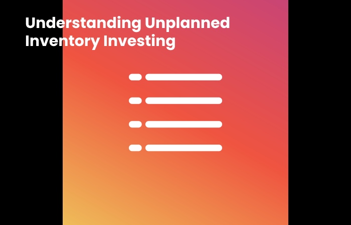 Understanding Unplanned Inventory Investing