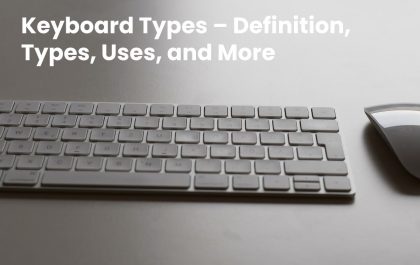 Keyboard Types – Definition, Types, Uses, and More