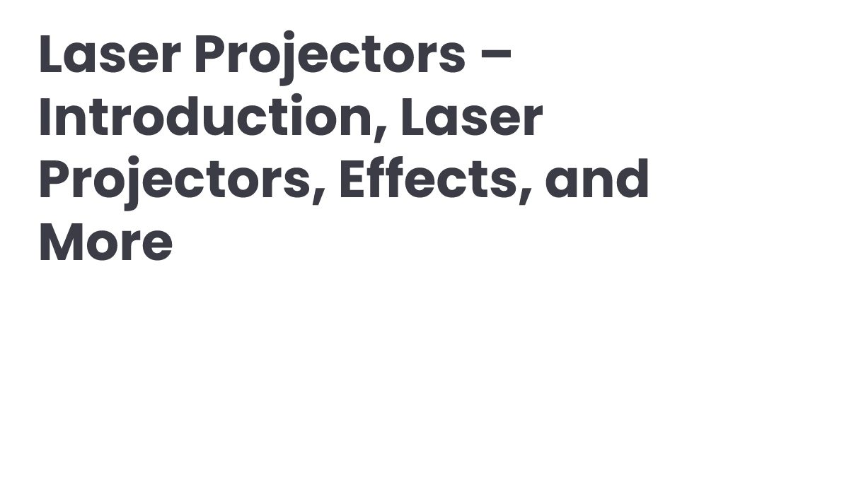 Laser Projectors – Introduction, Laser Projectors, Effects, and More