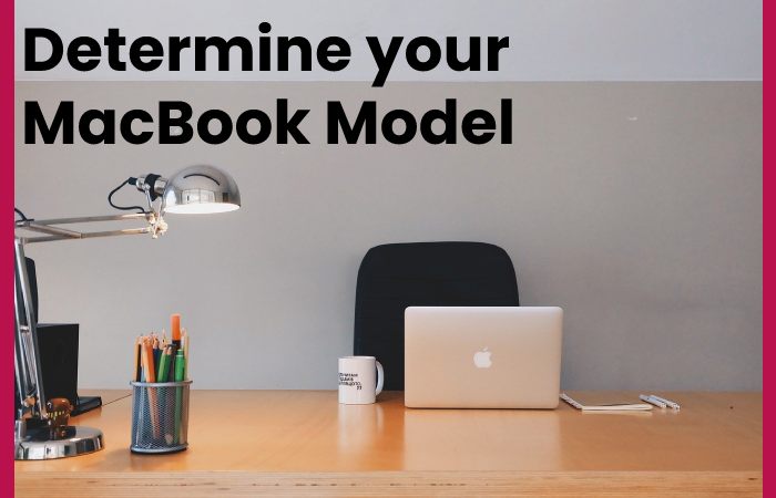 Determine your MacBook Model
