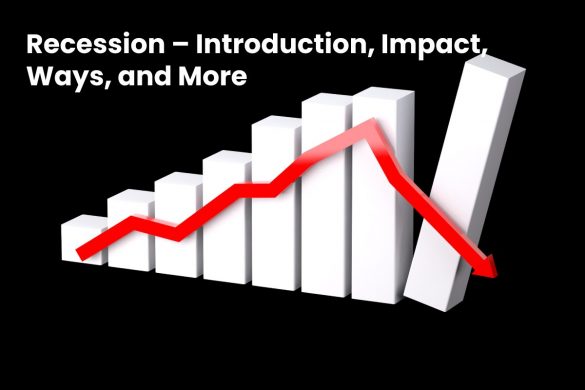 Recession – Introduction, Impact, Ways, and More