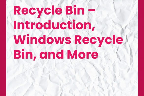 Recycle Bin – Introduction, Windows Recycle Bin, and More