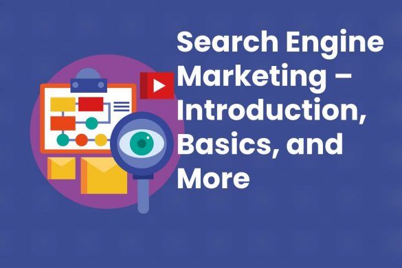 Search Engine Marketing – Introduction, Basics, and More