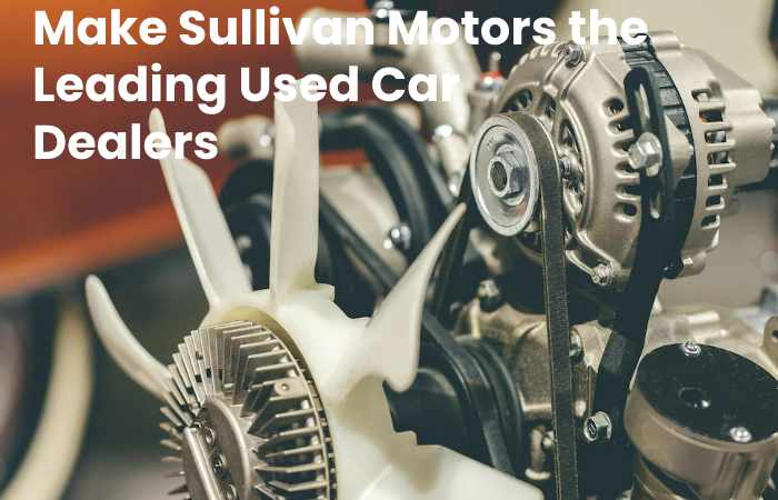 Make Sullivan Motors the Leading Used Car Dealers 