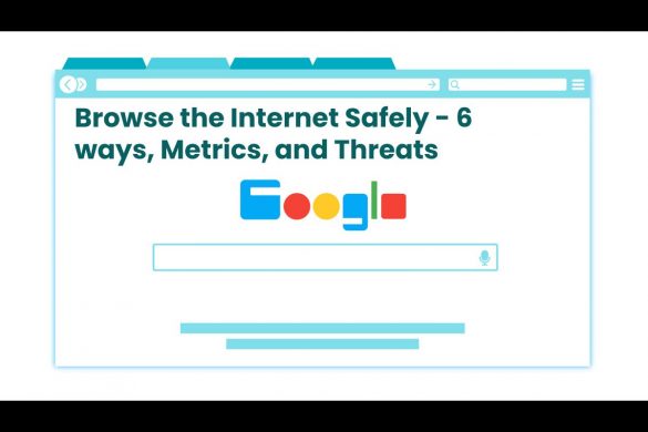 Browse the Internet Safely - 6 ways, Metrics, and Threats