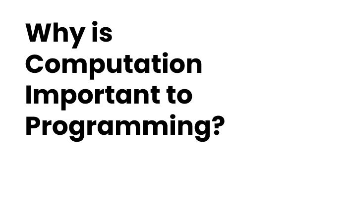 Why is Computation Important to Programming?