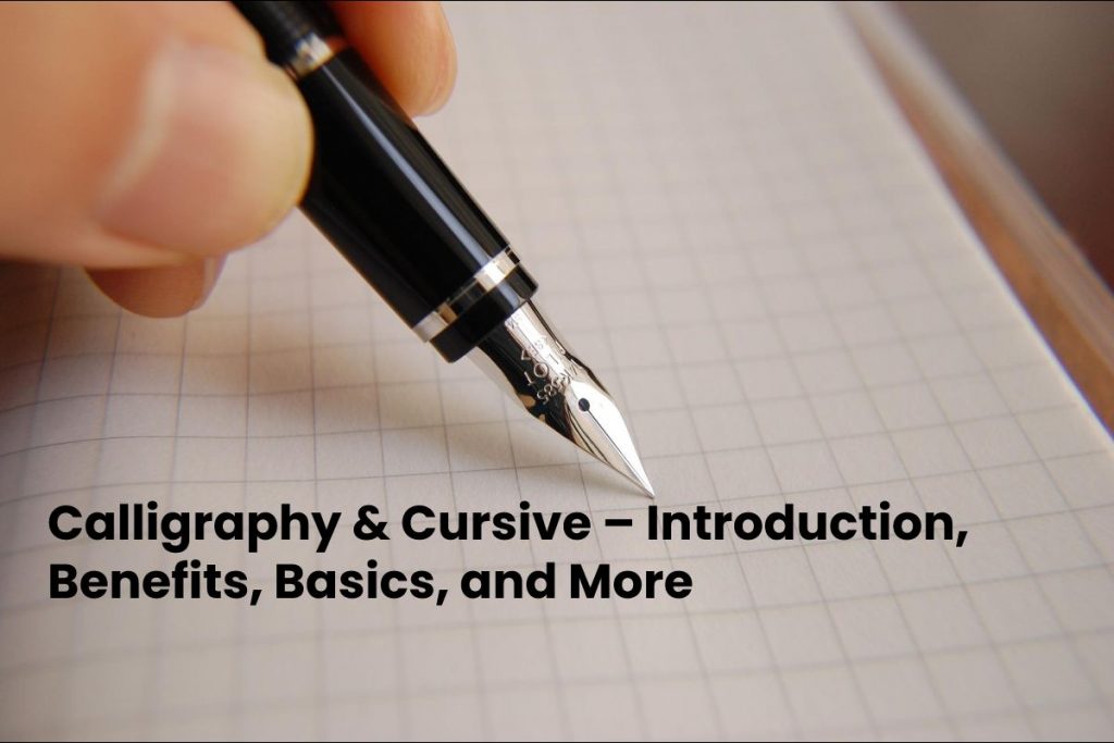 Calligraphy & Cursive – Introduction, Benefits, Basics, and More