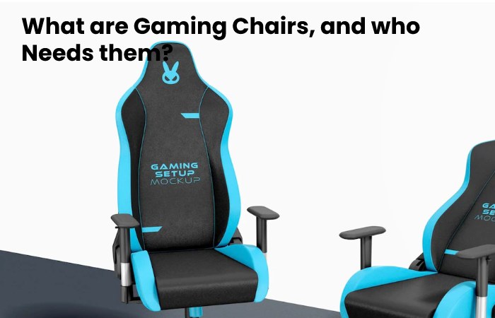 What are Gaming Chairs, and who Needs them?