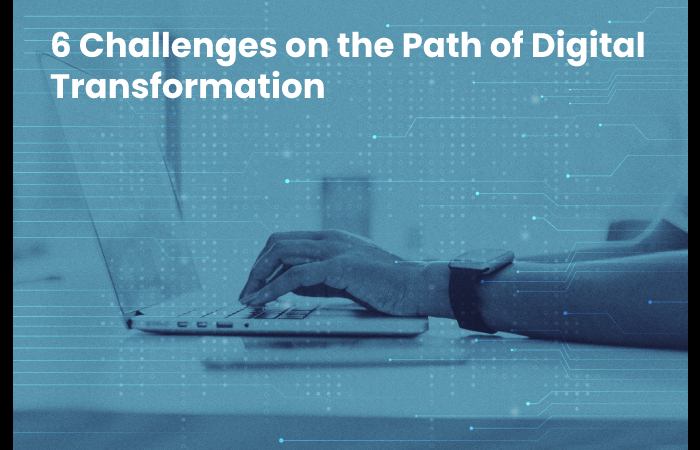 6 Challenges on the Path of Digital Transformation