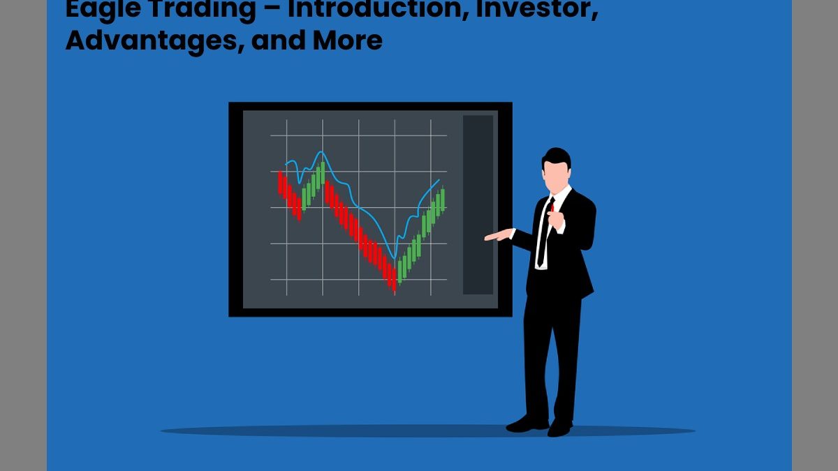 Eagle Trading – Introduction, Investor, Advantages, and More