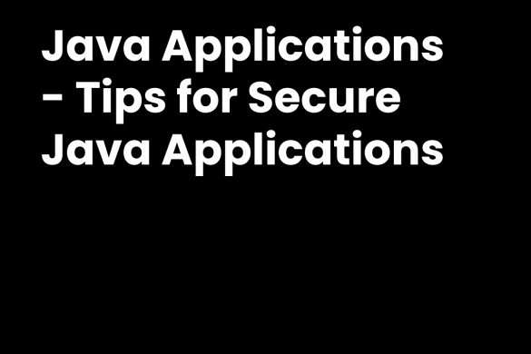 Java Applications - Tips for Secure Java Applications
