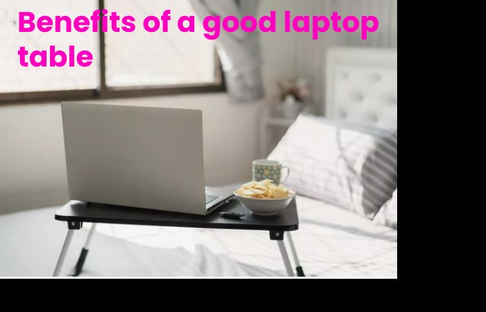Benefits of a good laptop table