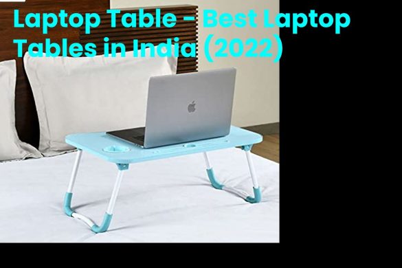 Laptop Table - Best Laptop Tables in India (2022)