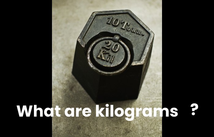 What are kilograms (kg)?