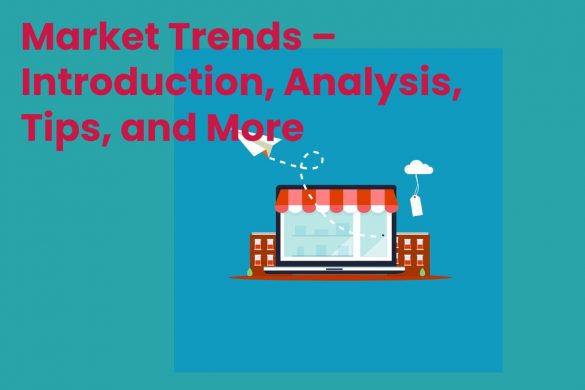 Market Trends – Introduction, Analysis, Tips, and More