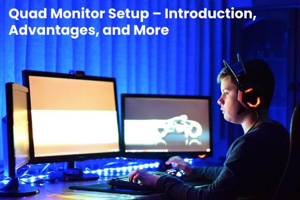 Quad Monitor Setup – Introduction, Advantages, and More