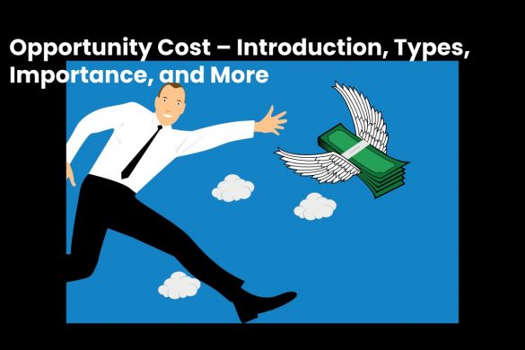 Opportunity Cost – Introduction, Types, Importance, and More