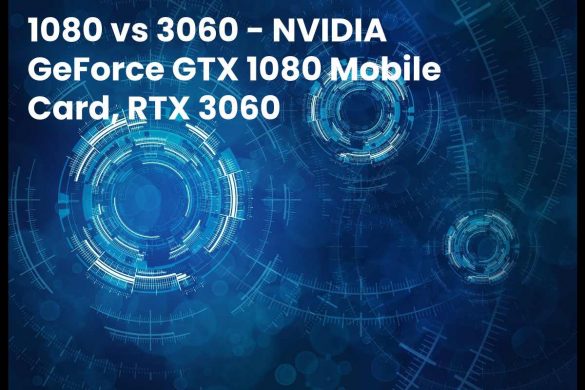 1080 vs 3060 - NVIDIA GeForce GTX 1080 Mobile Card, RTX 3060