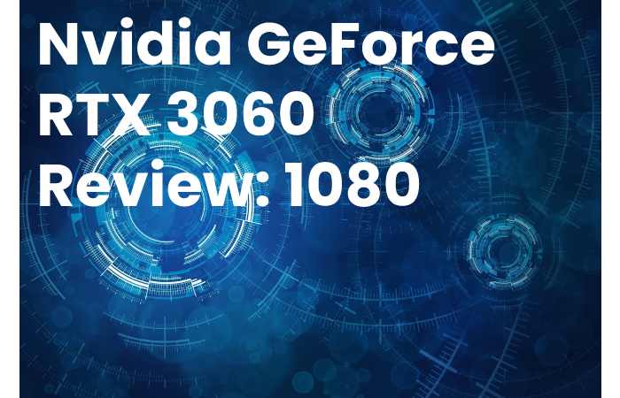 Nvidia GeForce RTX 3060 Review: 1080 vs 3060