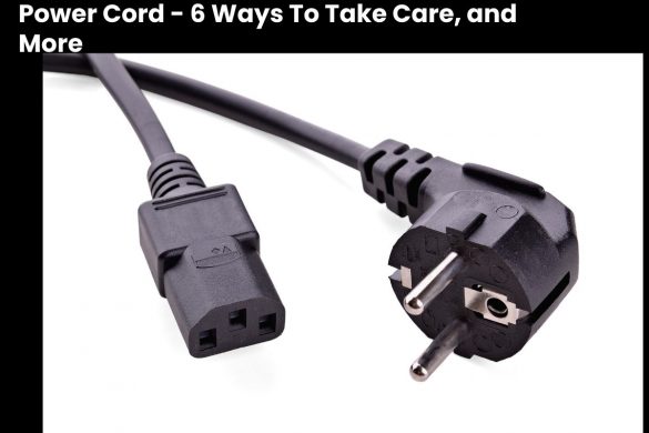 Power Cord - 6 Ways To Take Care, and More