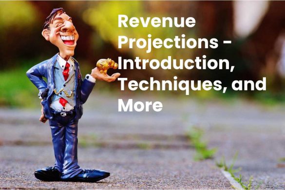 Revenue Projections - Introduction, Techniques, and More