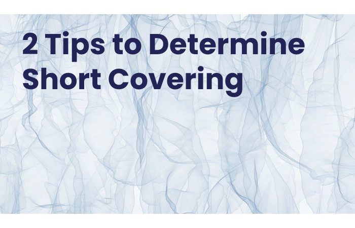 2 Tips to Determine Short Covering