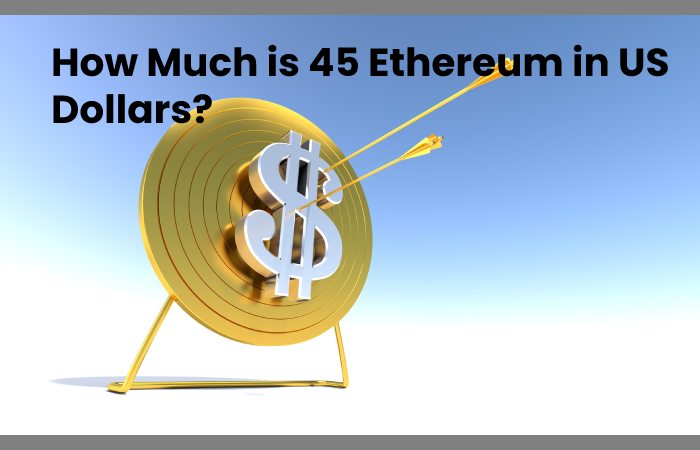 How Much is 45 Ethereum in US Dollars?