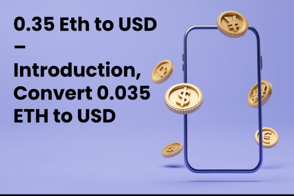 0.35 Eth to USD – Introduction, Convert 0.035 ETH to USD