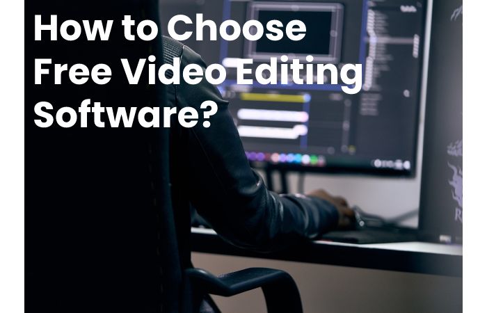 How to Choose Free Video Editing Software?