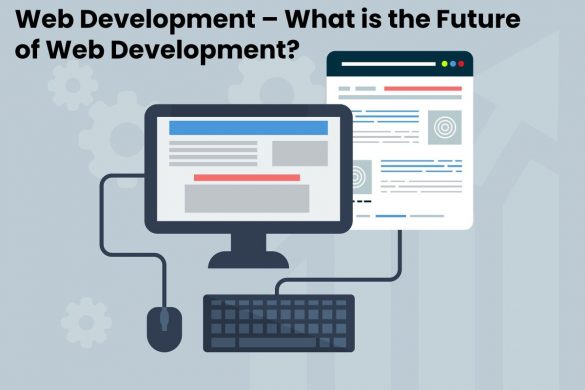 Web Development – What is the Future of Web Development?