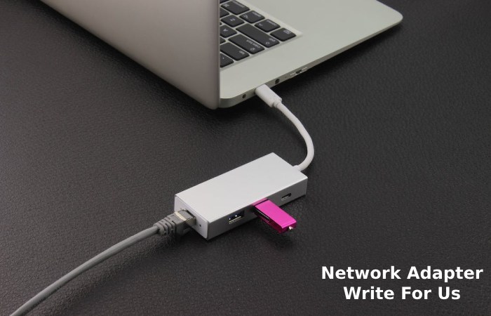 Network Adapter Write For Us