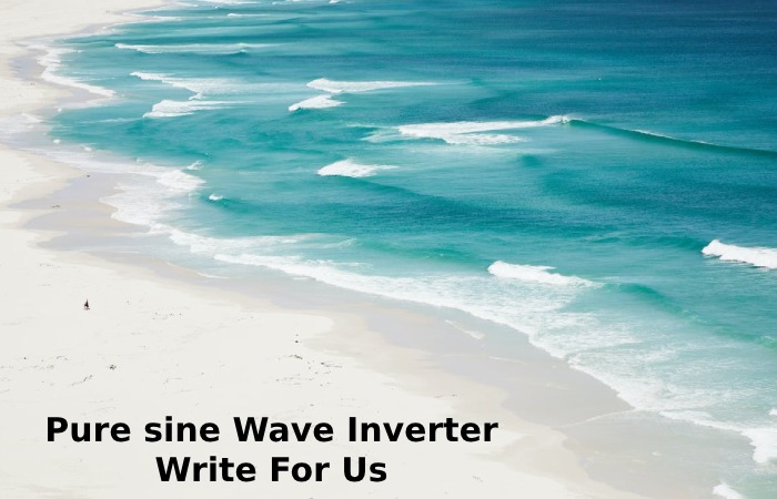 Pure sine Wave Inverter Write For Us