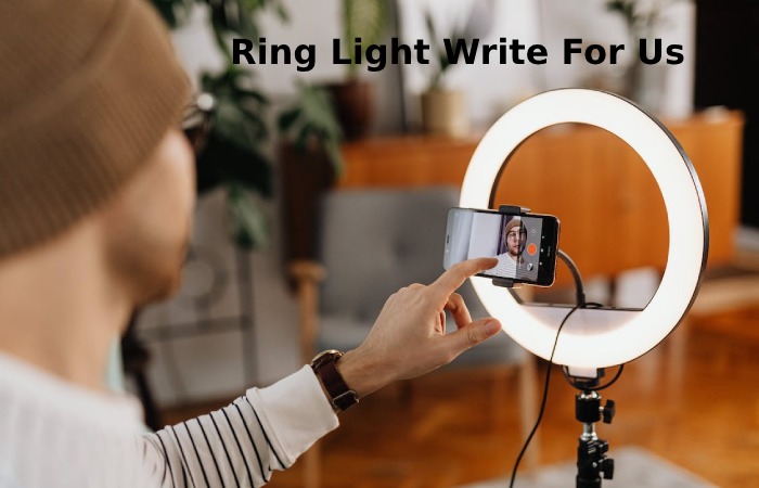Ring Light Write For Us