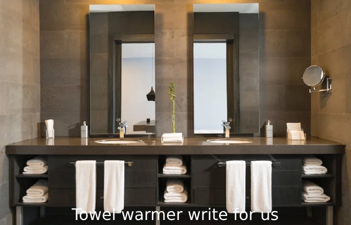 Towel warmer write for us,