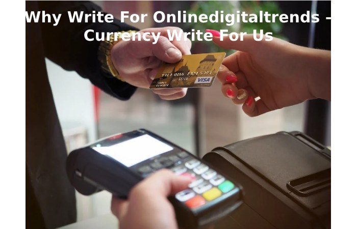 Why Write For Onlinedigitaltrends – Currency Write For Us