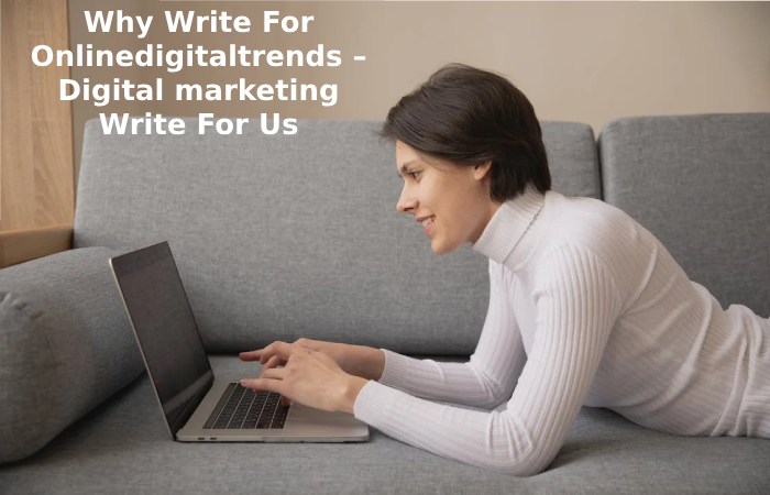 Why Write For Onlinedigitaltrends – Digital marketing Write For Us