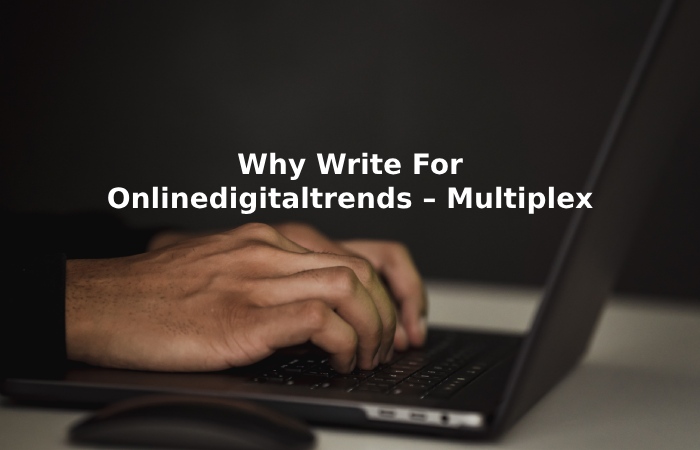 Why Write For Onlinedigitaltrends – Multiplex  Write For Us