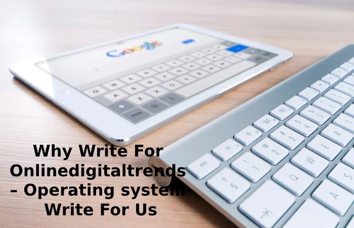 Why Write For Onlinedigitaltrends – Operating system  Write For Us
