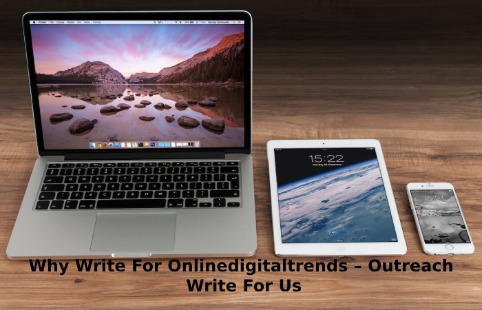 Why Write For Onlinedigitaltrends – Outreach  Write For Us