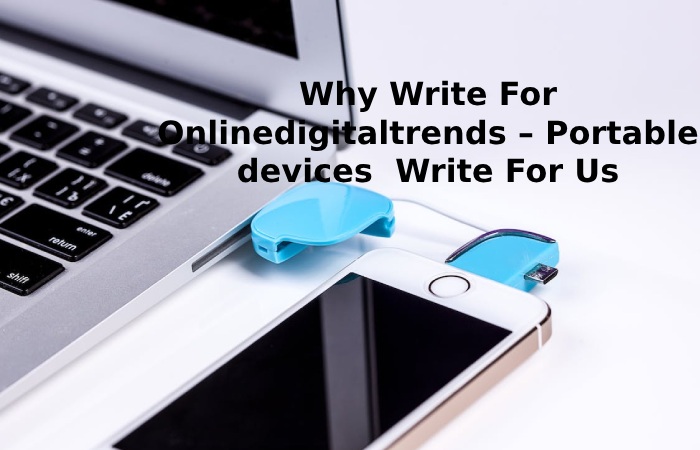 Why Write For Onlinedigitaltrends – Portable devices  Write For Us