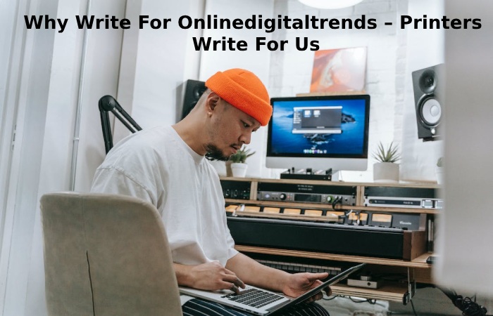 Why Write For Onlinedigitaltrends – Printers  Write For Us